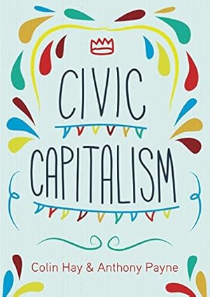 Immagine del venditore per Civic Capitalism by Hay, Colin, Payne, Anthony [Paperback ] venduto da booksXpress