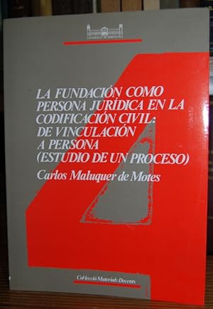 Imagen del vendedor de LA FUNDACION COMO PERSONA JURIDICA EN LA CODIFICACION CIVIL: DE VINCULACION A PERSONA. (ESTUDIO DE UN PROCESO) a la venta por Fbula Libros (Librera Jimnez-Bravo)