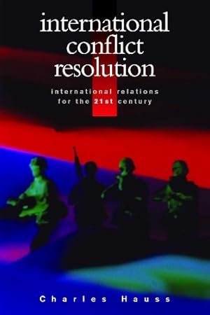 Seller image for International Conflict Resolution (International Relations for the 21st Century) by Hauss, Charles [Paperback ] for sale by booksXpress