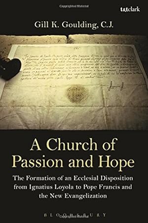 Imagen del vendedor de A Church of Passion and Hope: The Formation of An Ecclesial Disposition from Ignatius Loyola to Pope Francis and the New Evangelization by CJ, Gill K. Goulding [Paperback ] a la venta por booksXpress
