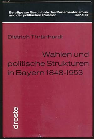 Wahlen und politische Strukturen in Bayern 1848 - 1953. Historisch-soziologische Untersuchungen z...