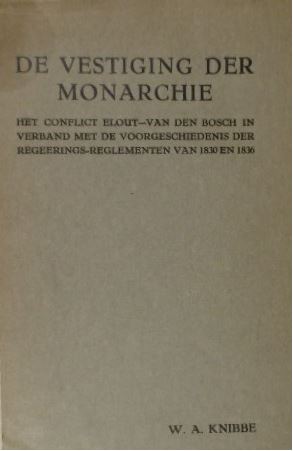 Bild des Verkufers fr De vestiging der monarchie. Het conflict Elout - van den Bosch in verband met de voorgeschiedenis der regerings-reglementen van 1830 en 1836. zum Verkauf von Gert Jan Bestebreurtje Rare Books (ILAB)