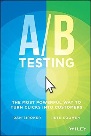 Imagen del vendedor de A / B Testing: The Most Powerful Way to Turn Clicks Into Customers by Siroker, Dan, Koomen, Pete [Hardcover ] a la venta por booksXpress