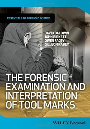 Seller image for The Forensic Examination and Interpretation of Tool Marks by Baldwin, David, Birkett, John, Facey, Owen, Rabey, Gilleon [Paperback ] for sale by booksXpress