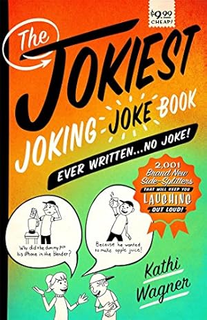Seller image for The Jokiest Joking Joke Book Ever Written . . . No Joke!: 2,001 Brand-New Side-Splitters That Will Keep You Laughing Out Loud by Wagner, Kathi [Paperback ] for sale by booksXpress