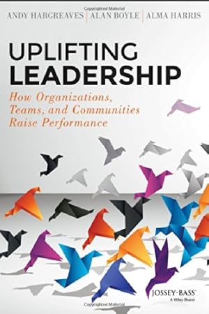 Seller image for Uplifting Leadership: How Organizations, Teams, and Communities Raise Performance by Hargreaves, Andy, Boyle, Alan, Harris, Alma [Hardcover ] for sale by booksXpress