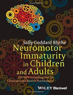 Image du vendeur pour Neuromotor Immaturity in Children and Adults: The INPP Screening Test for Clinicians and Health Practitioners by Blythe, Sally Goddard [Paperback ] mis en vente par booksXpress