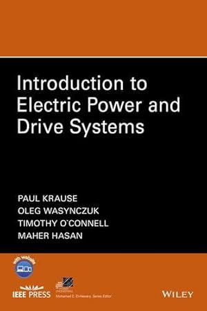 Image du vendeur pour Introduction to Electric Power and Drive Systems (IEEE Press Series on Power Engineering) by Wasynczuk, Oleg, Krause, Paul, O'Connell, Timothy, Hasan, Maher [Hardcover ] mis en vente par booksXpress