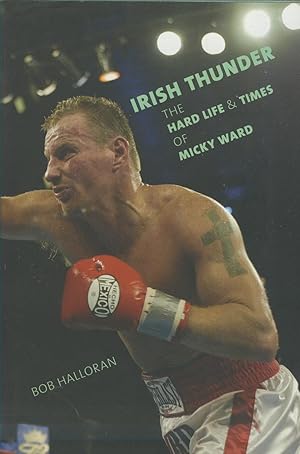 Imagen del vendedor de IRISH THUNDER - THE HARD LIFE AND TIMES OF MICKY WARD a la venta por Sportspages