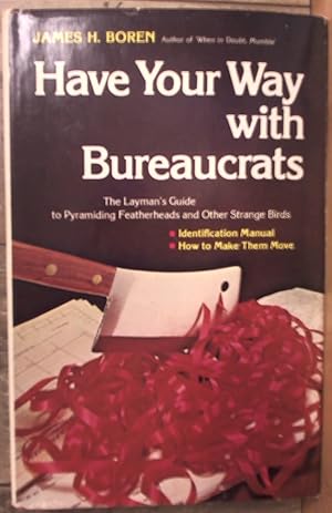 Bild des Verkufers fr Have your way with bureaucrats: The layman's guide to pyramiding featherheads and other strange birds zum Verkauf von Archives Books inc.