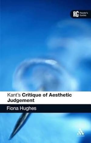 Image du vendeur pour Kant's 'Critique of Aesthetic Judgement': A Reader's Guide (Reader's Guides) by Hughes, Fiona [Hardcover ] mis en vente par booksXpress