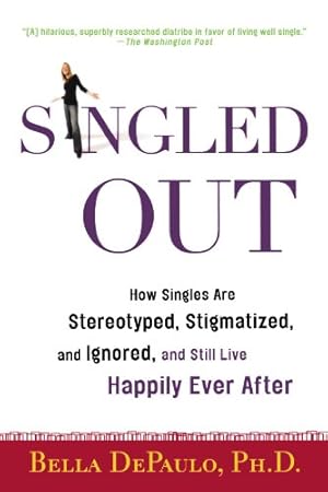 Seller image for Singled Out: How Singles Are Stereotyped, Stigmatized, and Ignored, and Still Live Happily Ever After by DePaulo Ph.D., Bella [Paperback ] for sale by booksXpress