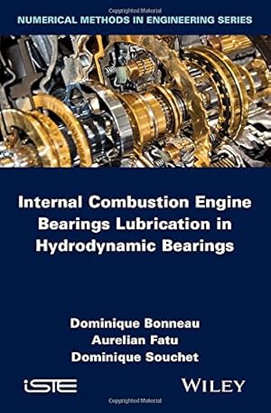Seller image for Internal Combustion Engine Bearings Lubrication in Hydrodynamic Bearings (Numerical Methods in Engineering) by Bonneau, Dominique, Fatu, Aurelian, Souchet, Dominique [Hardcover ] for sale by booksXpress
