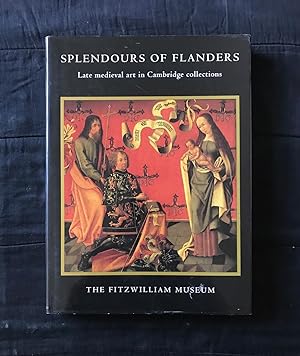 Image du vendeur pour Splendours of Flanders Late Medieval art in Cambridge collections (A Fitzwilliam Museum exhibition) mis en vente par Symonds Rare Books Ltd