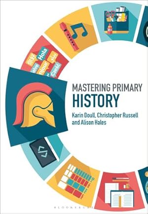Image du vendeur pour Mastering Primary History (Mastering Primary Teaching) by Doull, Karin, Russell, Christopher, Hales, Alison [Paperback ] mis en vente par booksXpress