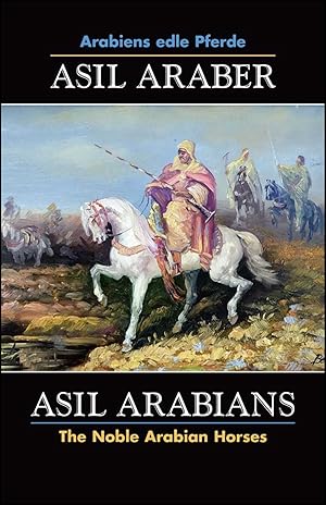 Bild des Verkufers fr ASIL ARABER, Arabiens edle Pferde, Bd. VII. Siebte Ausgabe. ASIL ARABIANS, The Noble Arabian Horses, vol. VII. Seventh edition. Eine Dokumentation herausgegeben von W. Georg Olms, im Auftrag des Asil Club e.V. A Documentation edited by W. Georg Olms on behalf of Asil Club e.V. zum Verkauf von Georg Olms Verlagsbuchhandlung