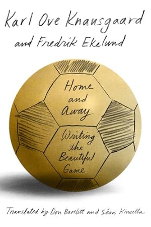 Seller image for Home and Away: Writing the Beautiful Game by Knausgaard, Karl Ove, Ekelund, Fredrik [Paperback ] for sale by booksXpress