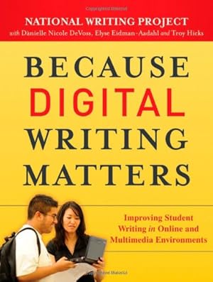 Bild des Verkufers fr Because Digital Writing Matters: Improving Student Writing in Online and Multimedia Environments by National Writing Project, DeVoss, Danielle Nicole, Eidman-Aadahl, Elyse, Hicks, Troy [Paperback ] zum Verkauf von booksXpress