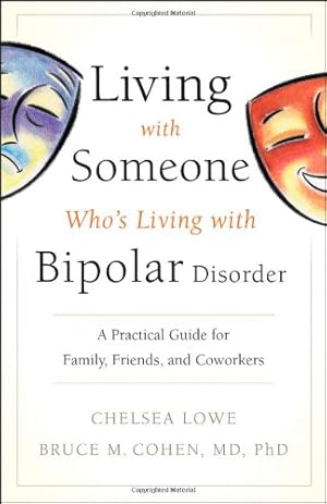 Seller image for Living With Someone Who's Living With Bipolar Disorder: A Practical Guide for Family, Friends, and Coworkers by Lowe, Chelsea, Cohen, Bruce M. [Paperback ] for sale by booksXpress