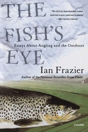 Seller image for The Fish's Eye: Essays About Angling and the Outdoors by Frazier, Ian [Paperback ] for sale by booksXpress