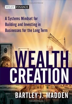 Bild des Verkufers fr Wealth Creation: A Systems Mindset for Building and Investing in Businesses for the Long Term by Madden, Bartley J. [Hardcover ] zum Verkauf von booksXpress