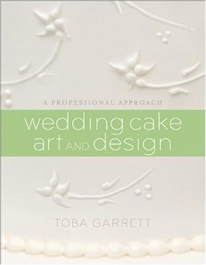 Bild des Verkufers fr Wedding Cake Art and Design: A Professional Approach by Garrett, Toba M. [Hardcover ] zum Verkauf von booksXpress