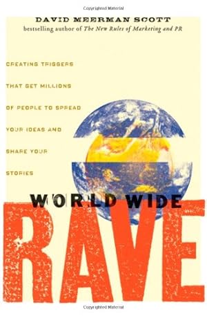 Immagine del venditore per World Wide Rave: Creating Triggers that Get Millions of People to Spread Your Ideas and Share Your Stories by Scott, David Meerman [Hardcover ] venduto da booksXpress