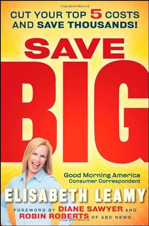 Seller image for Save Big: Cut Your Top 5 Costs and Save Thousands by Leamy, Elisabeth [Hardcover ] for sale by booksXpress