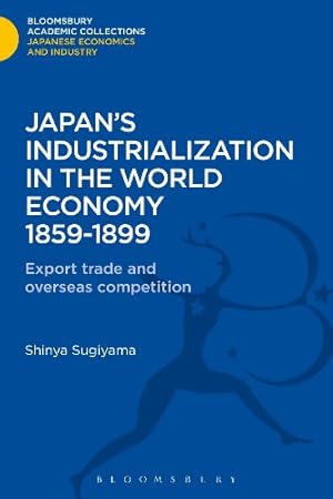 Seller image for Japan's Industrialization in the World Economy:1859-1899: Export, Trade and Overseas Competition (Bloomsbury Academic Collections: Japan) [Hardcover ] for sale by booksXpress