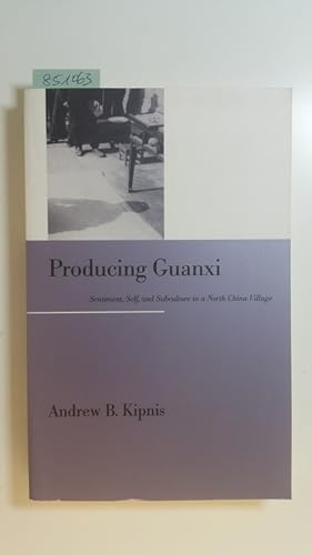 Seller image for Producing Guanxi: Sentiment, Self and Subculture in a North China Village (Comparative and International Working-) for sale by Gebrauchtbcherlogistik  H.J. Lauterbach