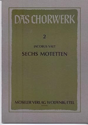 Sechs Motetten zu 4-6 Stimmen. Das Chorwerk, Heft 2.