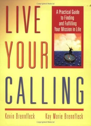 Seller image for Live Your Calling: A Practical Guide to Finding and Fulfilling Your Mission in Life by Brennfleck, Kevin, Brennfleck, Kay Marie [Paperback ] for sale by booksXpress