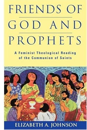 Seller image for Friends of God and Prophets: A Feminist Theological Reading Of The Communion Of Saints by Johnson, Elizabeth A. [Paperback ] for sale by booksXpress