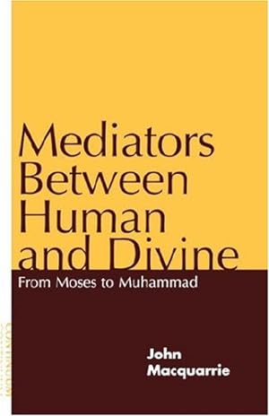 Seller image for Mediators Between Human and Divine: From Moses to Muhammad by Macquarrie, John [Paperback ] for sale by booksXpress