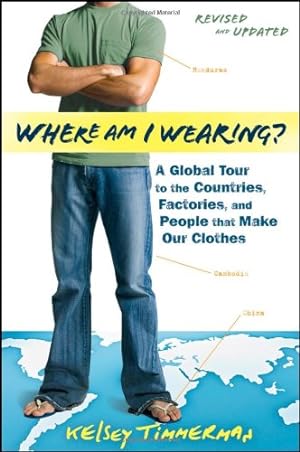 Imagen del vendedor de Where am I Wearing?: A Global Tour to the Countries, Factories, and People That Make Our Clothes by Timmerman, Kelsey [Paperback ] a la venta por booksXpress