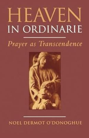 Image du vendeur pour Heaven In Ordinarie: Prayer as Transcendence by O'Donoghue, Noel [Paperback ] mis en vente par booksXpress