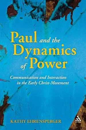 Seller image for Paul and the Dynamics of Power: Communication and Interaction in the Early Christ-Movement (The Library of New Testament Studies) by Ehrensperger, Kathy [Paperback ] for sale by booksXpress