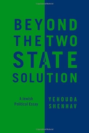 Imagen del vendedor de Beyond the Two-State Solution: A Jewish Political Essay by Shenhav, Yehouda [Hardcover ] a la venta por booksXpress