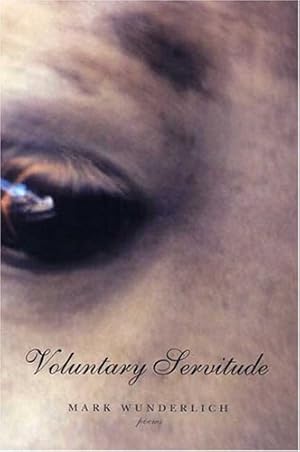 Seller image for Voluntary Servitude: Poems by Wunderlich, Mark [Paperback ] for sale by booksXpress