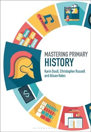 Image du vendeur pour Mastering Primary History (Mastering Primary Teaching) by Doull, Karin, Russell, Christopher, Hales, Alison [Hardcover ] mis en vente par booksXpress