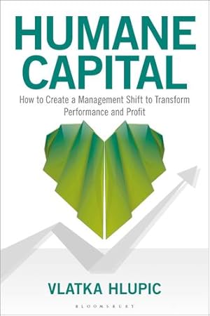 Image du vendeur pour Humane Capital: How to Create a Management Shift to Transform Performance and Profit by Hlupic, Vlatka [Hardcover ] mis en vente par booksXpress