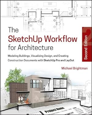 Seller image for The SketchUp Workflow for Architecture: Modeling Buildings, Visualizing Design, and Creating Construction Documents with SketchUp Pro and LayOut by Brightman, Michael [Paperback ] for sale by booksXpress