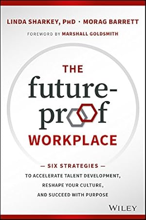 Seller image for The Future-Proof Workplace: Six Strategies to Accelerate Talent Development, Reshape Your Culture, and Succeed with Purpose by Sharkey, Linda, Barrett, Morag [Hardcover ] for sale by booksXpress