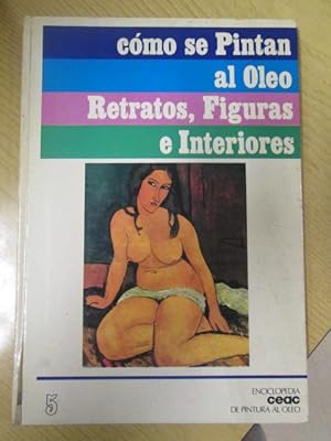 Seller image for CMO SE PINTAN AL LEO RETRATOS, FIGURAS E INTERIORES Enciclopeia CEAC de pintura al leo for sale by LIBRERIA AZACAN