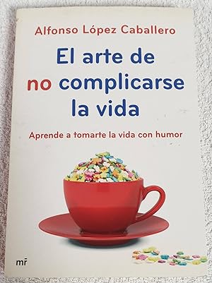 Seller image for El arte de no complicarse la vida. Aprende a tomarte la vida con humor for sale by Los libros del Abuelo