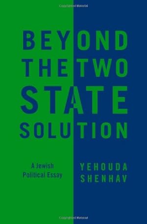 Seller image for Beyond the Two-State Solution: A Jewish Political Essay by Shenhav, Yehouda [Paperback ] for sale by booksXpress