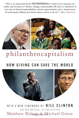 Image du vendeur pour Philanthrocapitalism: How Giving Can Save the World by Bishop, Matthew, Green, Michael [Paperback ] mis en vente par booksXpress
