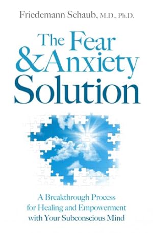Seller image for The Fear and Anxiety Solution: A Breakthrough Process for Healing and Empowerment with Your Subconscious Mind by Friedemann Schaub [Paperback ] for sale by booksXpress