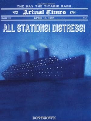 Imagen del vendedor de All Stations! Distress!: April 15, 1912: The Day the Titanic Sank (Actual Times) by Brown, Don [Paperback ] a la venta por booksXpress