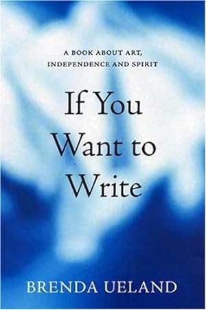 Imagen del vendedor de If You Want to Write: A Book about Art, Independence and Spirit by Ueland, Brenda [Paperback ] a la venta por booksXpress